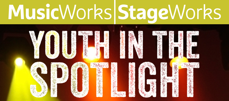 Music Works Stage Works Youth in the Spotlight
