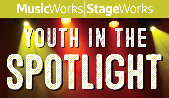 MusicWorks|StageWorks Youth in the Spotlight