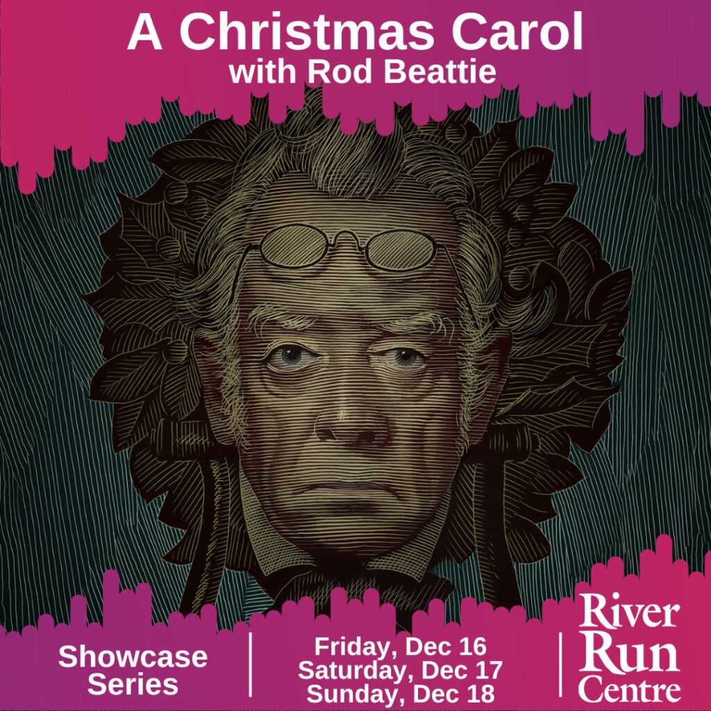 A Christmas Carol with Rod Beattie.  Part of the Showcase Series on December 16, 17 and 18. Click here for show and ticket information