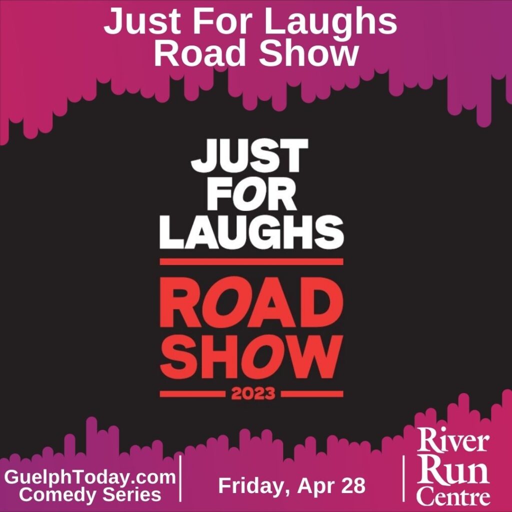 Just For Laughs Road Show 2023
GuelphToday.com Comedy Series
Friday, April 28